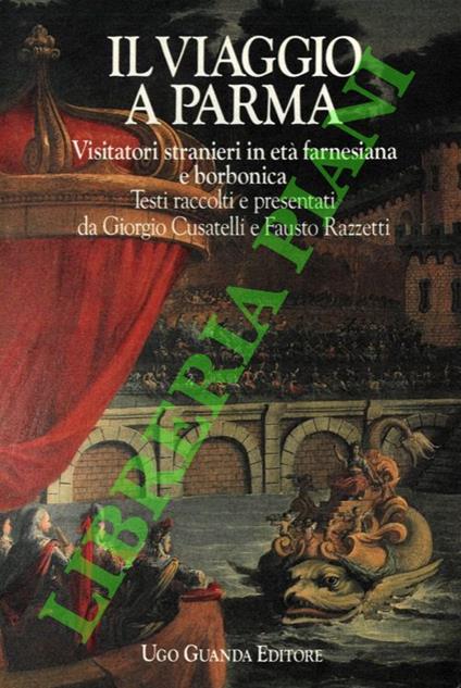 Il viaggio a Parma. Visitatori stranieri in età farnesiana e borbonica - copertina