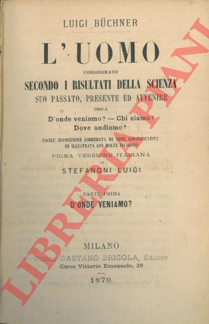 L' uomo considerato secondo i risultati della scienza. Suo passato, presente ed avvenire ossia D'onde veniamo? - Chi siamo? - Dove andiamo? - copertina