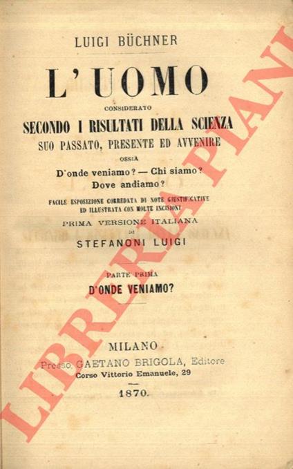 L' uomo considerato secondo i risultati della scienza. Suo passato, presente ed avvenire ossia: D'onde veniamo? - Chi siamo? - Dove andiamo? - copertina