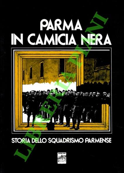 Parma in camicia nera. Storia dello squadrismo parmense - copertina