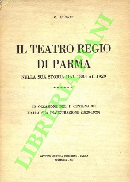 Il Teatro Regio di Parma nella sua storia dal 1883 al 1929. In occasione I° Centenario dalla sua inaugurazione (1829-1929) - copertina