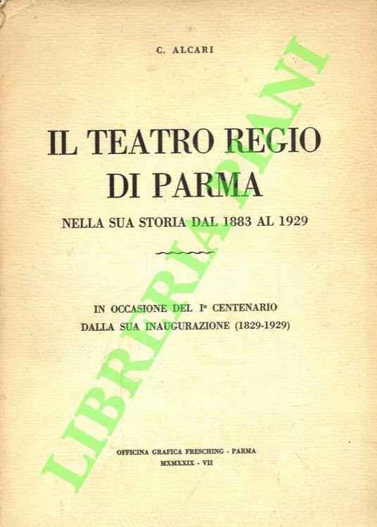 Il Teatro Regio di Parma nella sua storia dal 1883 al 1929. In occasione I° Centenario dalla sua inaugurazione (1829-1929) - copertina
