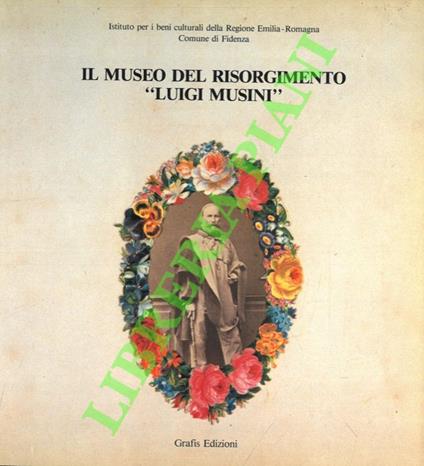 Il Museo del Risorgimento “Luigi Musini” 8dal 1802 al 1945) - copertina