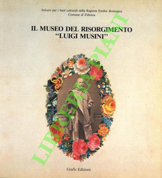 Il Museo del Risorgimento “Luigi Musini” 8dal 1802 al 1945) - copertina
