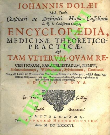 Encyclopaedia medicinae theoretico practicae qua tam veterum quam recentiorum, paracelsistarum, nempe, helmontianorum, Willisianorum, silvianorum, cartesianorum, de causis & curationibus morborum sententiae exhibentur, addita ... Editio nova - copertina