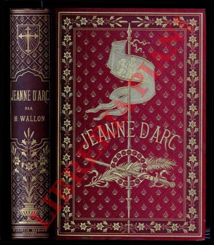 Jeanne d'Arc. Edition illustrée d'apres les Monuments de l'Art depuis le quinzième siècle jusqu'à nos jous - copertina