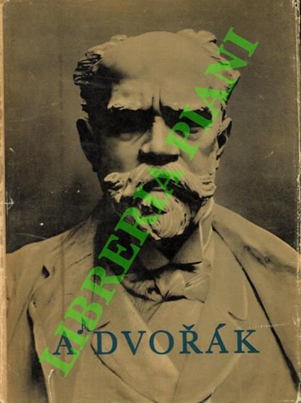 Antonin Dvorak. Son oeuvre et sa vie en images - copertina