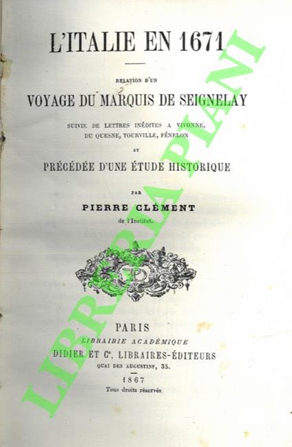 L'Italie en 1671. Relation d'un voyage du Marquis de Seignelay suivie de lettres inédites a Vivonne, du Quesne, Tourville, Fénelon et Précédée d'une étude historique - copertina
