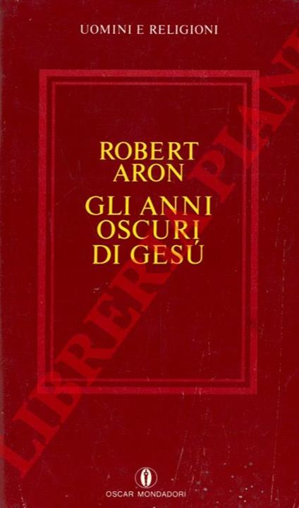 Gli anni oscuri di Gesù - Robert Aron - copertina