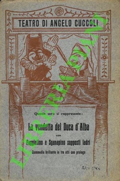 La vendetta del Duca d'Alba con Faggiolino e Sganapino supposti ladri. Commedia brillante in tre atti con prologo da un canovaccio del Secolo XVII. Riduzione di "Spinzein " e " Simulacro - copertina