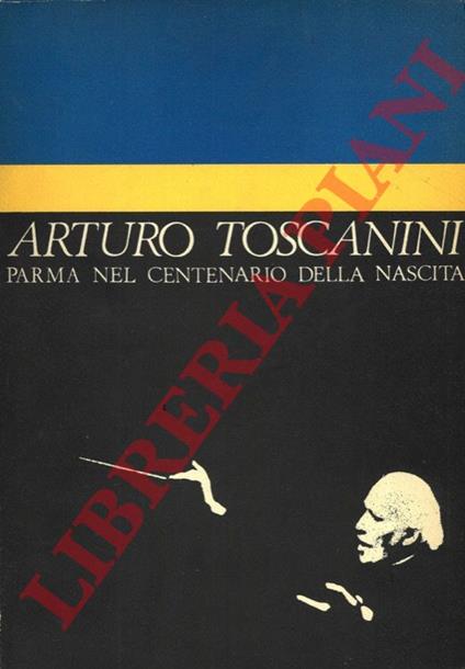 Arturo Toscanini. Parma nel centenario della nascita - copertina