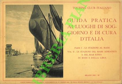 Guida pratica ai luoghi di soggiorno e di cura d'Italia. Parte I: Le stazioni al mare - Vol. I: Le stazioni del Mare Ligure e del Mare Tirreno - Vol. II: Le stazioni del mare adriatico e del mar Ionio, di Rodi e della Libia - copertina