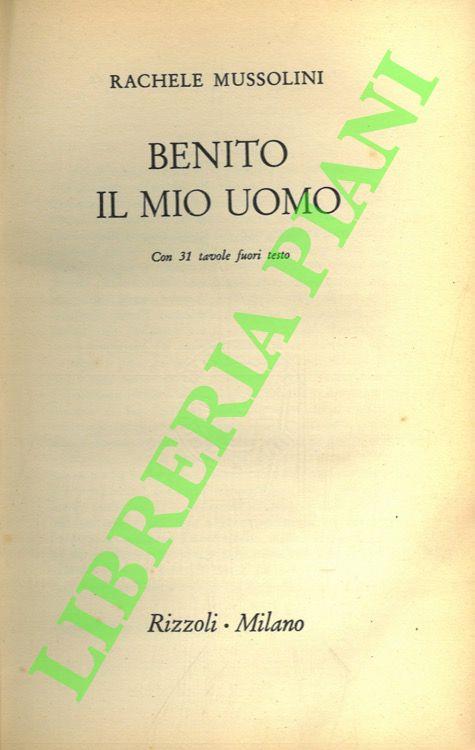 Benito. Il mio uomo - Rachele Mussolini - copertina