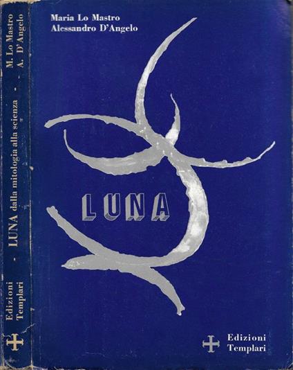 Luna. Dalla Mitologia alla Scienza - copertina