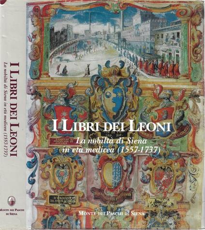 I libri dei leoni. La nobiltà di Siena in età medicea (1577 - copertina
