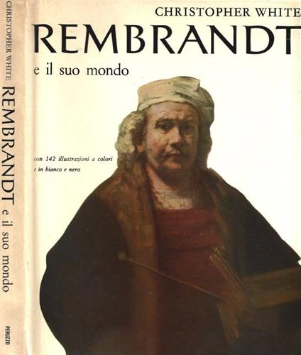 Rembrandt e il suo mondo - Christopher White - copertina