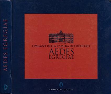 Aedes Egregiae. I Palazzi della Camera dei Deputati - copertina