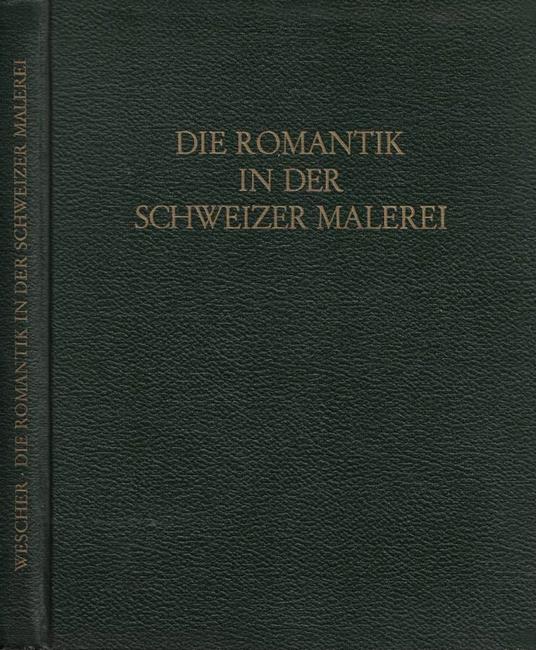 Die Romantik in der Schweizer Malerei - Paul Wescher - copertina
