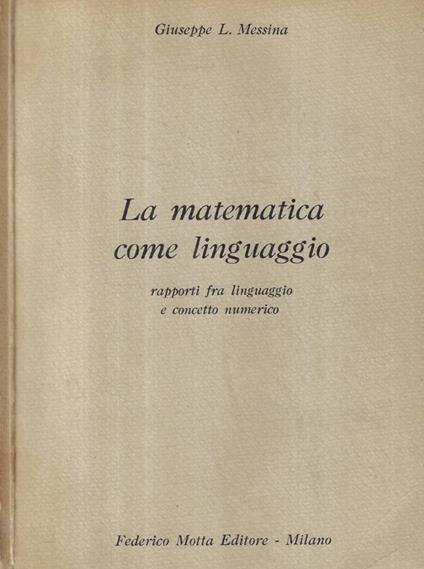 La matematica come linguaggio - Giuseppe L. Messina - copertina