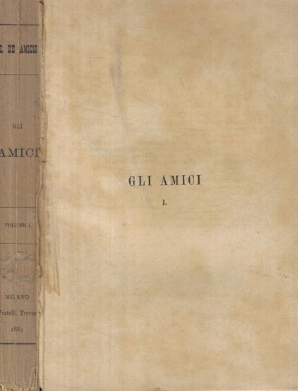 Gli amici vol. I - Edmondo De Amicis - copertina