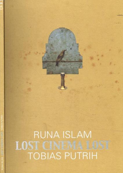 Runa Islam. Lost cinema lost. Tobias Putrih - copertina
