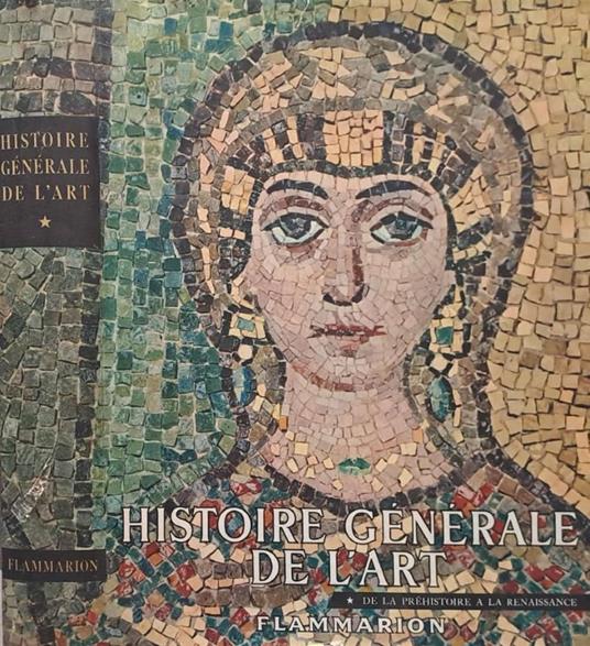 Histoire Generale de l'Art. Tome I: De la Prehistoire a la R - copertina