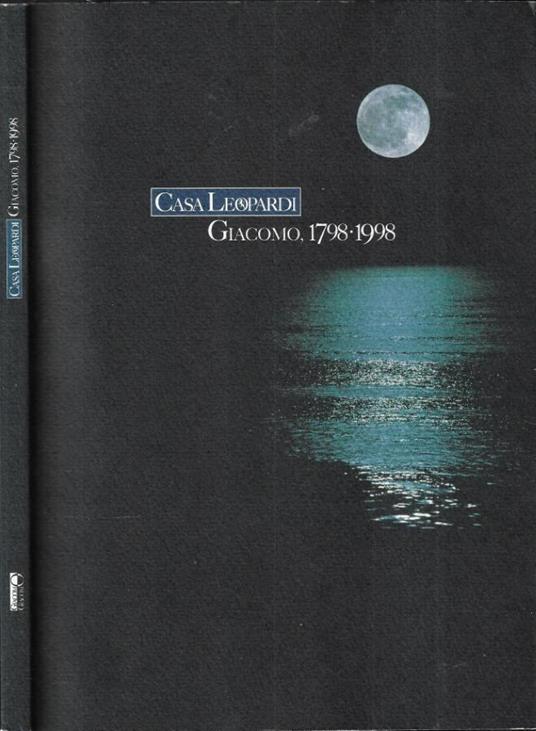 Casa Leopardi Giacomo, 1798 - 1998 - copertina