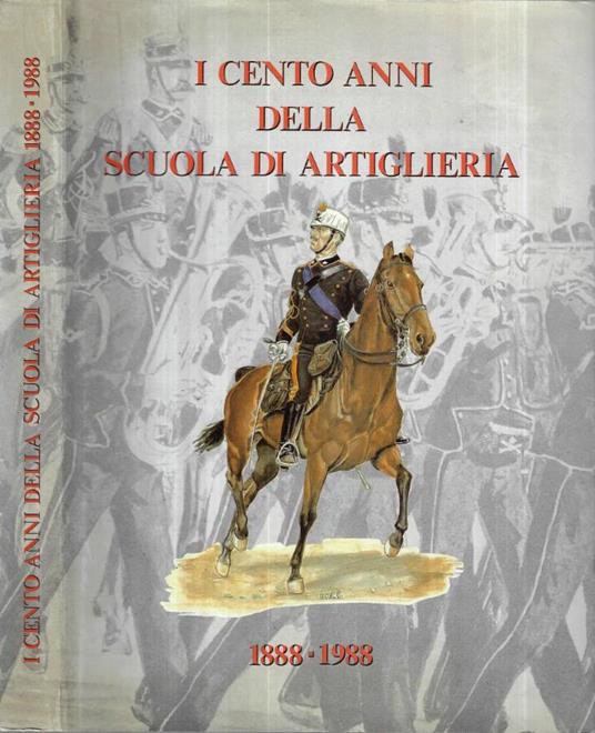 I cento anni della Scuola di Artiglieria 1888 - 1988 - copertina