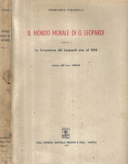 Il mondo morale di G. Leopardi Parte I- La formazione del Le - copertina