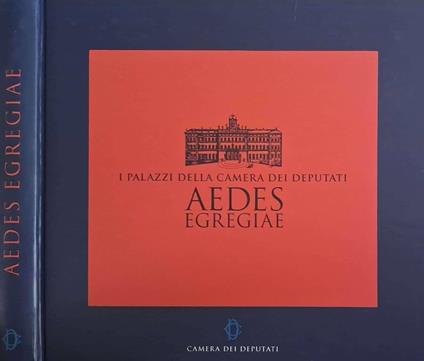 Aedes Egregiae. I Palazzi della Camera dei Deputati - copertina