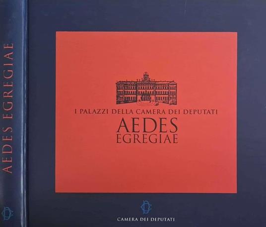 Aedes Egregiae. I Palazzi della Camera dei Deputati - copertina