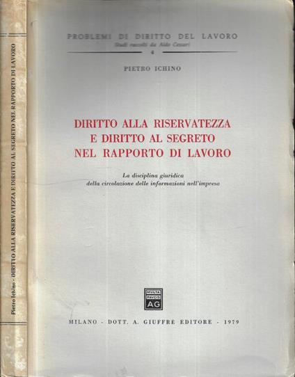 Diritto alla riservatezza e diritto al segreto nel rapporto di lavoro - Pietro Ichino - copertina