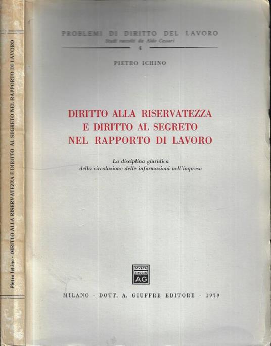Diritto alla riservatezza e diritto al segreto nel rapporto di lavoro - Pietro Ichino - copertina