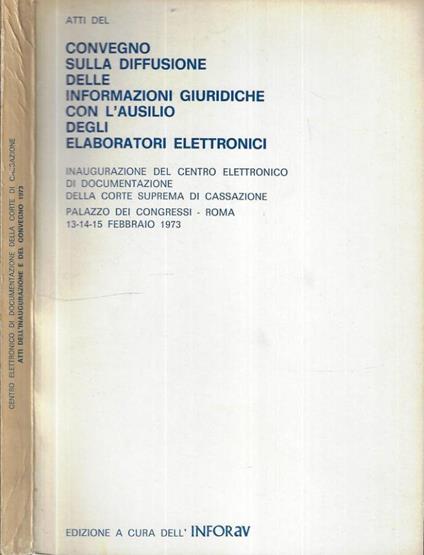 Convegno sulla diffusione delle informazioni giuridiche con l'ausilio degli elaborator - A.a.v.v. - copertina