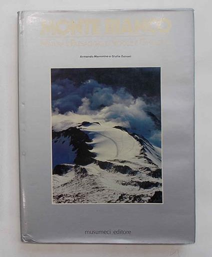 Monte Bianco. Natura e Paesaggio di Rocce e Ghiacciai - Armando Mammino - copertina