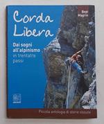 Corda libera. Dai sogni all'alpinismo in trentatrè passi. Piccola antologia di storie vissute