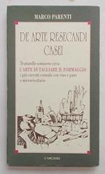 De arte resecandi casei. Trattatello semiserio circa l'arte di tagliare il formaggio e i più corretti connubi con vino e pane