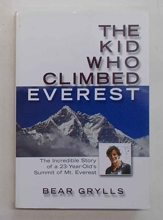 The kid who climbed Everest. The incredible story of a 23-year-old's summit of Mt. Everest - copertina