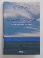 La cavalcata selvaggia. L'impresa in Himalaya di un uomo che seppe inginocchiarsi senza piegarsi