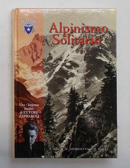 Alpinismo solitario. Vita Imprese Inediti di Ettore Zapparoli - Alessandro Giorgetta - copertina