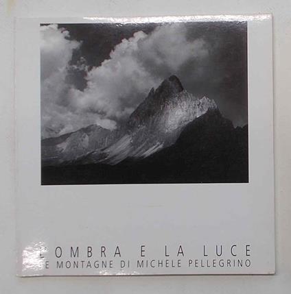 L' ombra e la luce. Le montagne di Michele Pellegrino - Michele Pellegrino - copertina