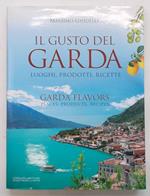 Il gusto del Garda. Luoghi, prodotti, ricette. Garda flavors. laces, products, recipes