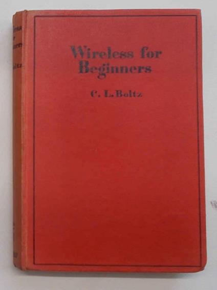 Wireless for beginners. With chapters on television and on the cathode-ray oscillograph - C. L. Boltz - copertina