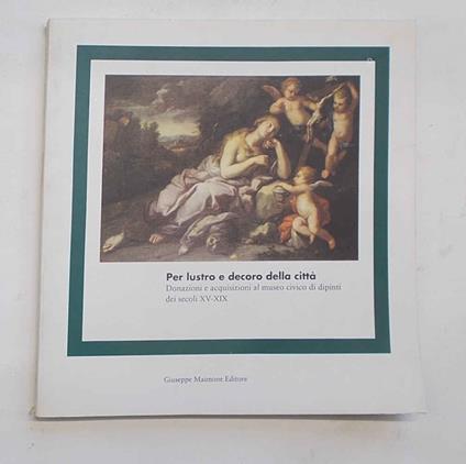 Per lustro e decoro della città. (Catania) Donazioni e acquisizioni al Museo Civico di dipinti dei secoli XV-XIX - copertina