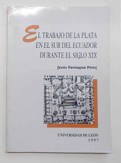 El trabajo de la plata en el sur del Ecuador durante el siglo XIX - copertina