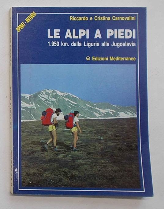 Le Alpi a piedi. 1950 km. dalla Liguria alla Jugoslavia - copertina