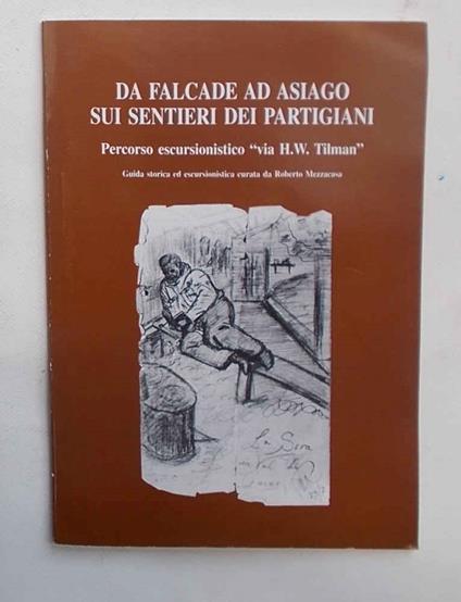 Da Falcade ad Asiago sui sentieri dei partigiani. Percorso escursionistico "via H.W. Tilman". Guida storica ed escursionistica - copertina
