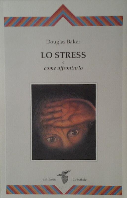 Lo Stress E Come Affrontarlo - Douglas Baker - copertina