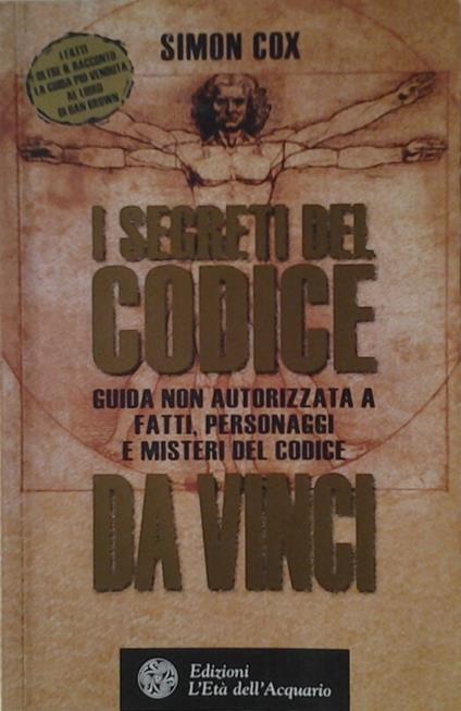 I Segreti Del Codice. Guida Non Autorizzata A Fatti, Personaggi E Misteri Del Codice Da Vinci - Simon Cox - copertina