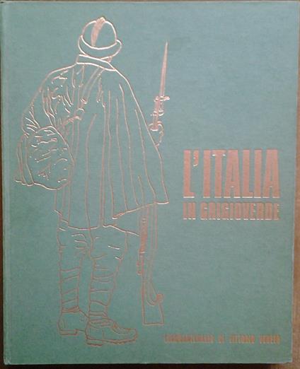 L'Italia In Grigioverde. Cinquantenario Di Vittorio Veneto - copertina